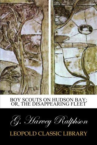 Boy Scouts on Hudson Bay; Or, The Disappearing Fleet
