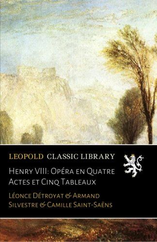 Henry VIII: Opéra en Quatre Actes et Cinq Tableaux (French Edition)