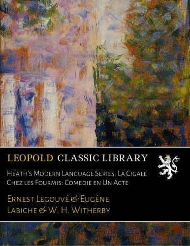 Heath's Modern Language Series. La Cigale Chez les Fourmis: Comedie en Un Acte (French Edition)