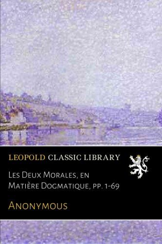Les Deux Morales, en Matière Dogmatique, pp. 1-69 (French Edition)