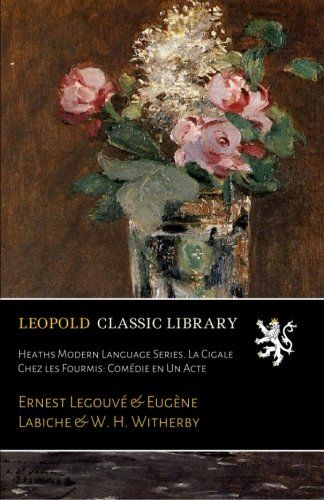 Heaths Modern Language Series. La Cigale Chez les Fourmis: Comédie en Un Acte (French Edition)