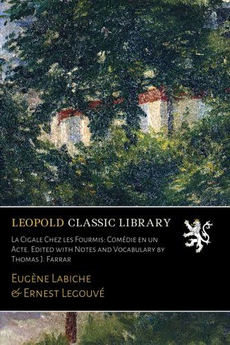 La Cigale Chez les Fourmis: Comédie en un Acte. Edited with Notes and Vocabulary by Thomas J. Farrar (French Edition)