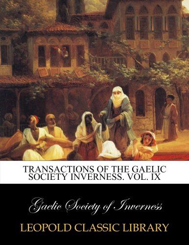Transactions of the Gaelic society inverness. Vol. IX