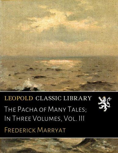 The Pacha of Many Tales; In Three Volumes, Vol. III
