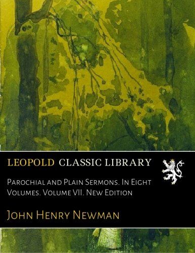 Parochial and Plain Sermons. In Eight Volumes. Volume VII. New Edition
