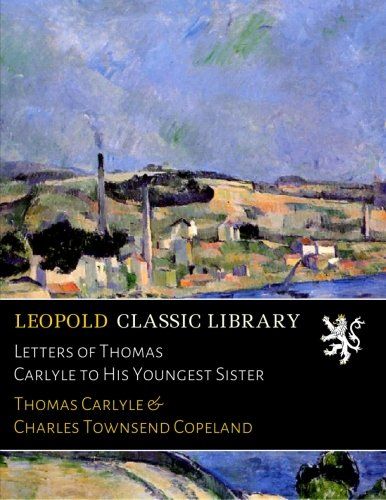 Letters of Thomas Carlyle to His Youngest Sister