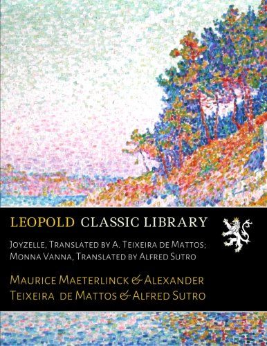 Joyzelle, Translated by A. Teixeira de Mattos; Monna Vanna, Translated by Alfred Sutro