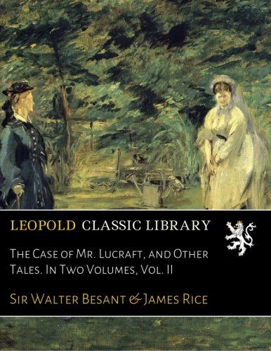 The Case of Mr. Lucraft, and Other Tales. In Two Volumes, Vol. II