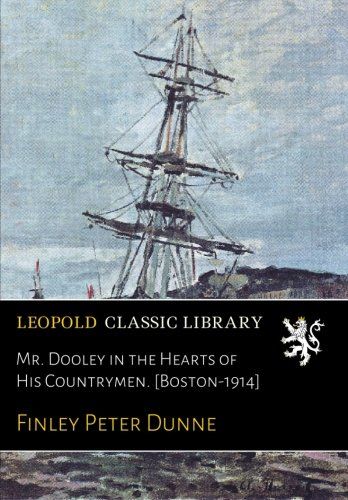 Mr. Dooley in the Hearts of His Countrymen. [Boston-1914]