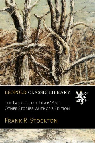 The Lady, or the Tiger? And Other Stories. Author's Edition