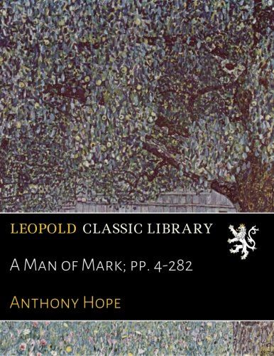 A Man of Mark; pp. 4-282