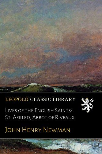 Lives of the English Saints: St. Aerled, Abbot of Riveaux