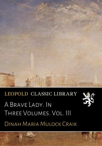 A Brave Lady. In Three Volumes. Vol. III