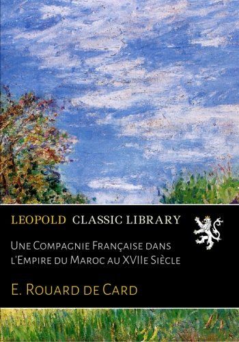 Une Compagnie Française dans l'Empire du Maroc au XVIIe Siècle (French Edition)