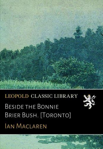 Beside the Bonnie Brier Bush. [Toronto]