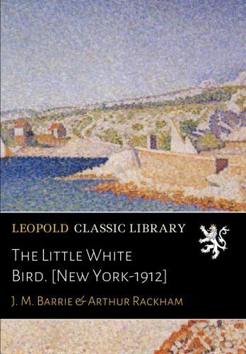 The Little White Bird. [New York-1912]