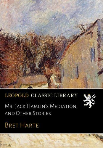 Mr. Jack Hamlin's Mediation, and Other Stories
