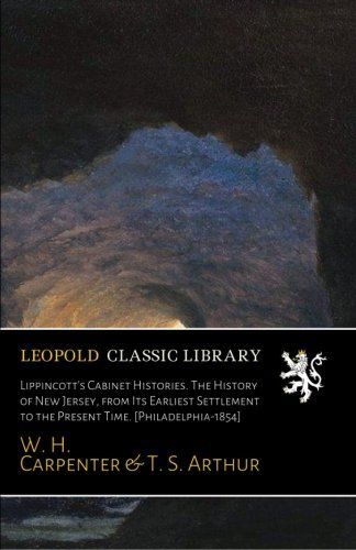 Lippincott's Cabinet Histories. The History of New Jersey, from Its Earliest Settlement to the Present Time. [Philadelphia-1854]
