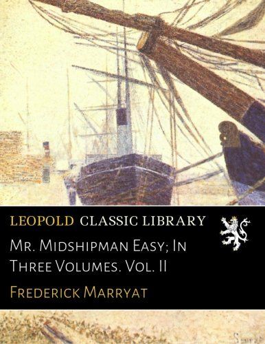 Mr. Midshipman Easy; In Three Volumes. Vol. II