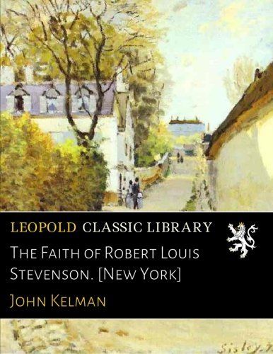 The Faith of Robert Louis Stevenson. [New York]