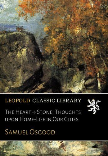 The Hearth-Stone: Thoughts upon Home-Life in Our Cities