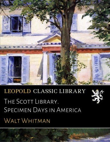 The Scott Library. Specimen Days in America