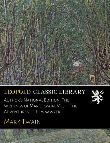 Author's National Edition. The Writings of Mark Twain. Vol. I. The Adventures of Tom Sawyer