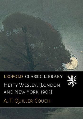 Hetty Wesley. [London and New York-1903]