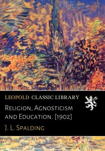 Religion, Agnosticism and Education. [1902]