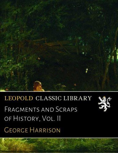 Fragments and Scraps of History, Vol. II