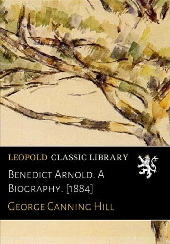 Benedict Arnold. A Biography. [1884]