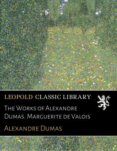 The Works of Alexandre Dumas. Marguerite de Valois
