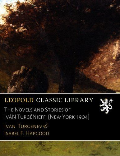 The Novels and Stories of IváN TurgéNieff. [New York-1904]