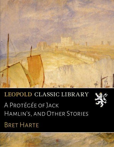 A Protégée of Jack Hamlin's, and Other Stories