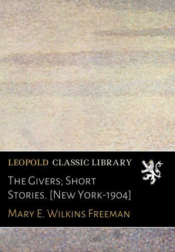 The Givers; Short Stories. [New York-1904]
