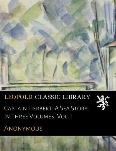 Captain Herbert: A Sea Story. In Three Volumes, Vol. I