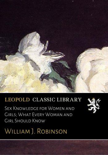 Sex Knowledge for Women and Girls; What Every Woman and Girl Should Know