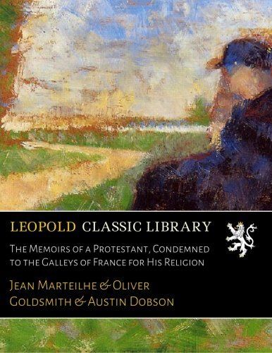 The Memoirs of a Protestant, Condemned to the Galleys of France for His Religion