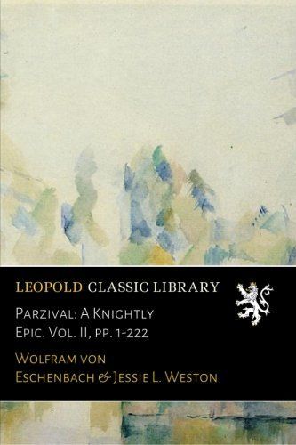 Parzival: A Knightly Epic. Vol. II, pp. 1-222 (German Edition)
