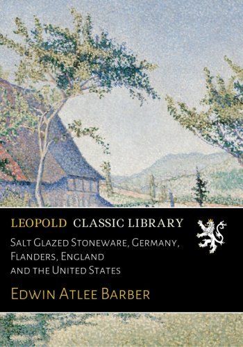 Salt Glazed Stoneware, Germany, Flanders, England and the United States