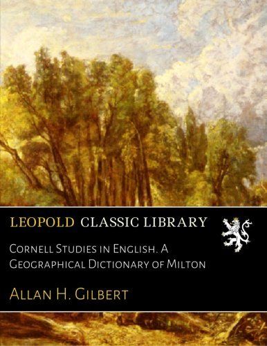 Cornell Studies in English. A Geographical Dictionary of Milton