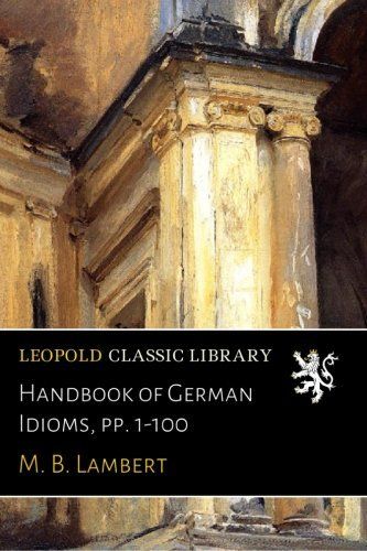 Handbook of German Idioms, pp. 1-100 (German Edition)