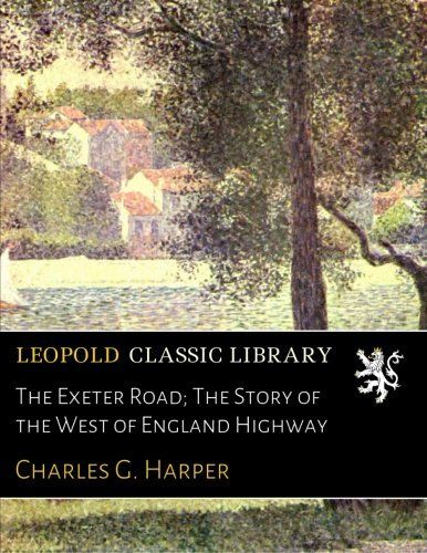 The Exeter Road; The Story of the West of England Highway