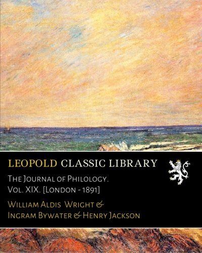 The Journal of Philology. Vol. XIX. [London - 1891]