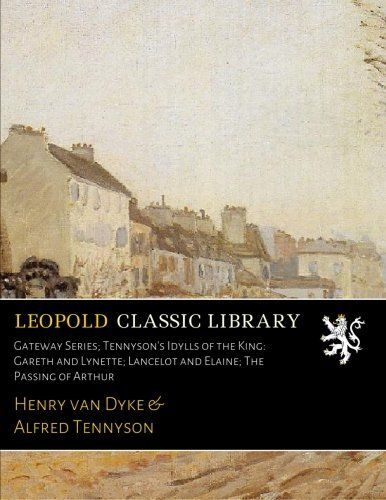 Gateway Series; Tennyson's Idylls of the King: Gareth and Lynette; Lancelot and Elaine; The Passing of Arthur