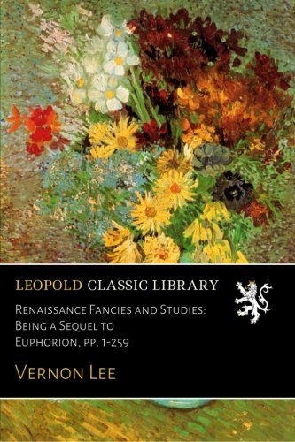 Renaissance Fancies and Studies: Being a Sequel to Euphorion, pp. 1-259