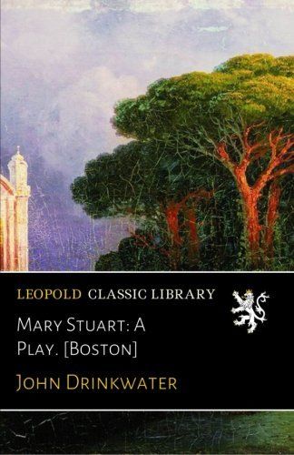 Mary Stuart: A Play. [Boston]