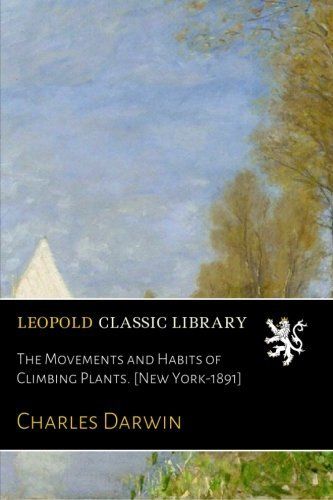 The Movements and Habits of Climbing Plants. [New York-1891]