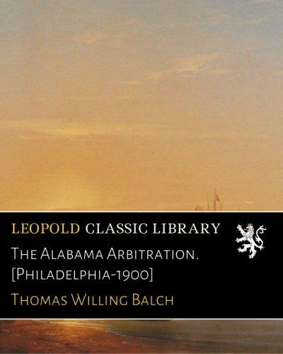 The Alabama Arbitration. [Philadelphia-1900]