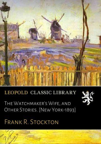 The Watchmaker's Wife, and Other Stories. [New York-1893]